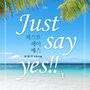 Just say yes!!